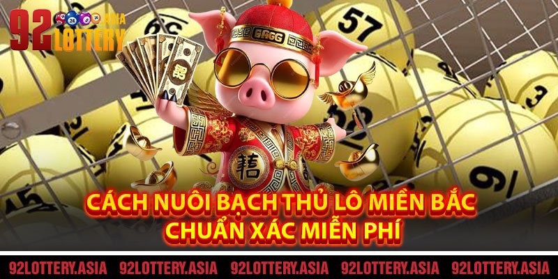 Cách nuôi bạch thủ lô miền Bắc chuẩn xác miễn phí